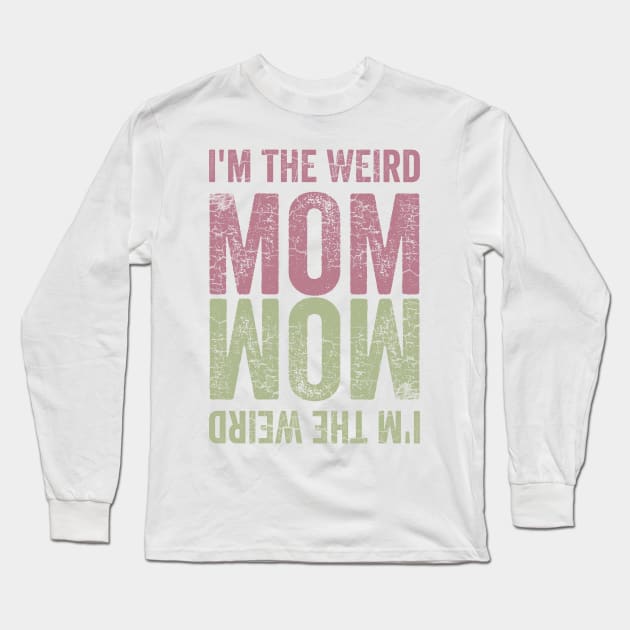 I'm the Weird Mom Long Sleeve T-Shirt by Horisondesignz
